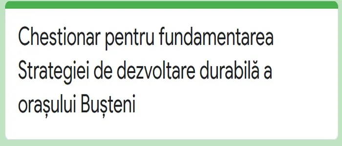 Chestionar pentru fundamentarea Strategiei de dezvoltare durabilă a orașului Bușteni